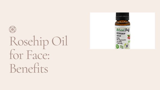 Rosehip Oil for face benefits and routine - Natural Stuff