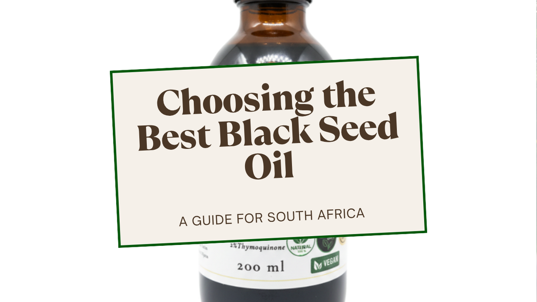 How to choose the best black seed oil in South Africa — Natural Stuff cold-pressed Nigella sativa oil