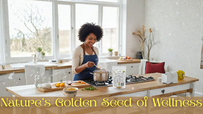 Woman cooking in a modern kitchen with 'Nature's Golden Seed of Wellness' text.