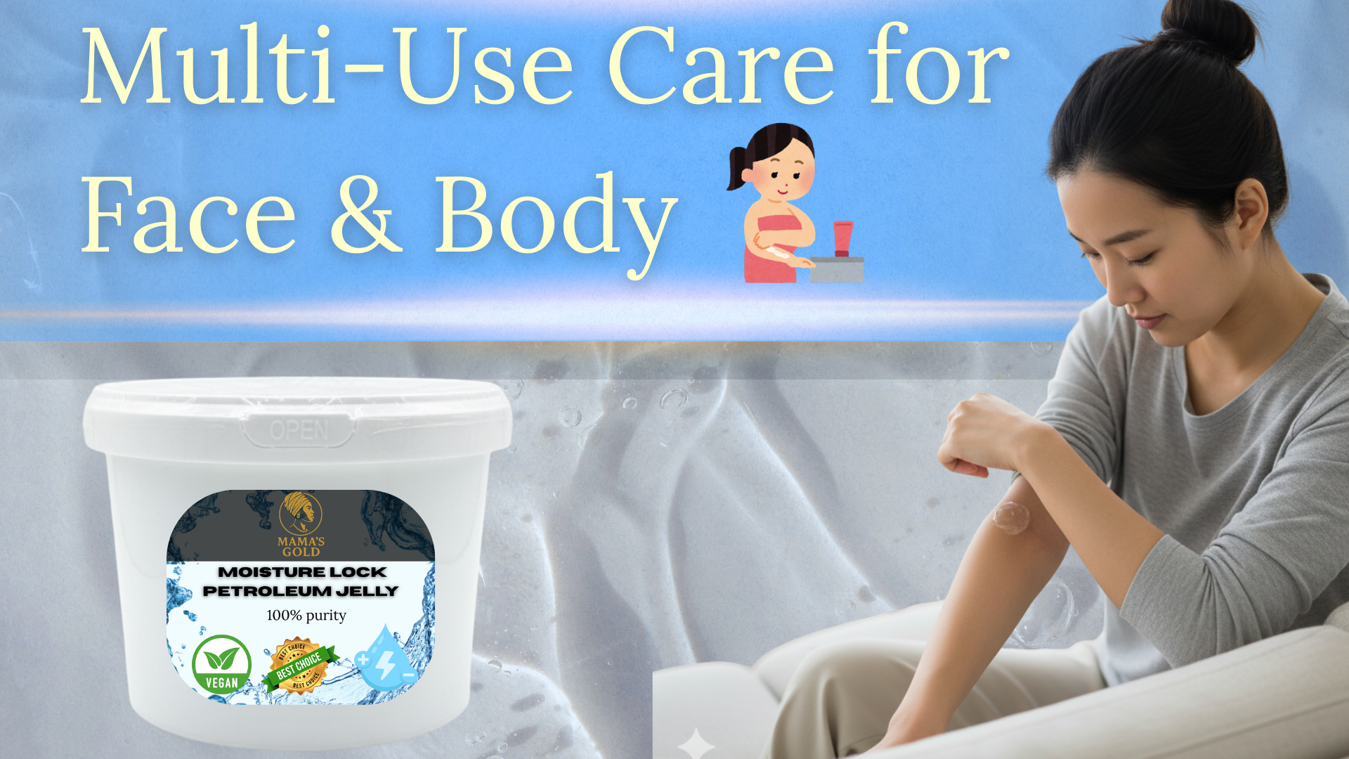 Person applying a product to their arm with text 'Multi-Use Care for Face & Body' and a container labeled 'Moisture Lock Petroleum Jelly'.