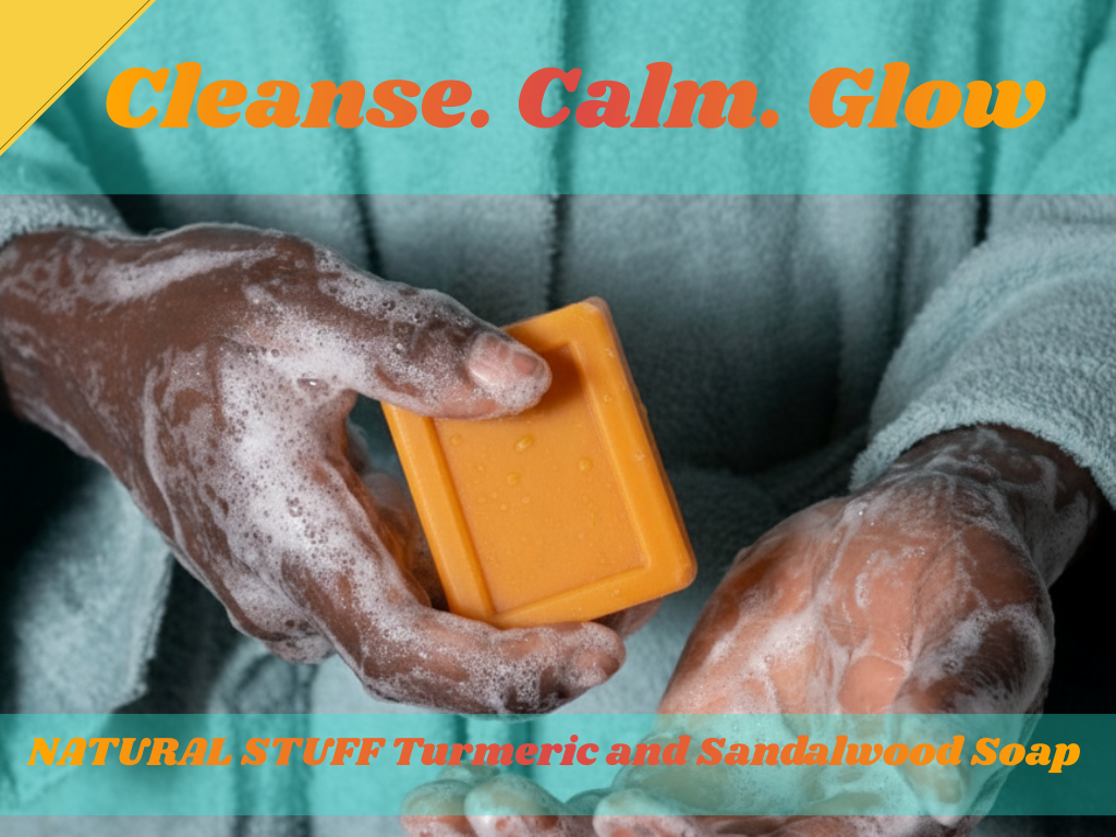 Person holding a bar of soap with text 'Cleanse. Calm. Glow' and 'NATURAL STUFF Turmeric and Sandalwood Soap'.
