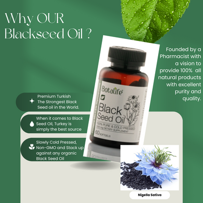 Botalife Premium Black Seed Oil 1000mg Capsules  -a minimum of 1.5% thymoquinone, delivering 3 times more potency than most other black seed oils.